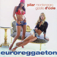 Pilar Montenegro & Gizelle D'Cole, Euroreggaeton